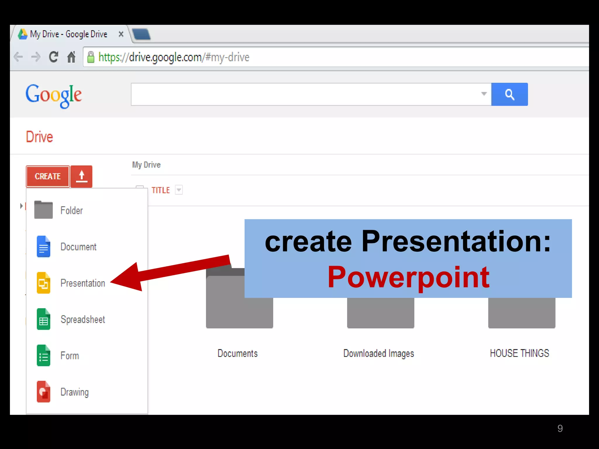 Click Form 
create Presentation: 
Powerpoint 
9  