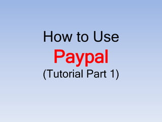 How to Use Paypal (Tutorial Part 1)  