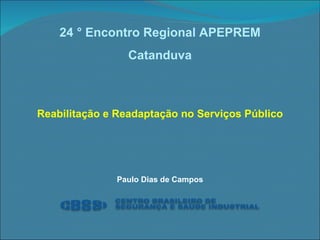 24 ° Encontro Regional APEPREM Catanduva Reabilitação e Readaptação no Serviços Público Paulo Dias de Campos 