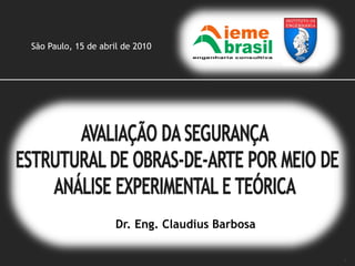 1
São Paulo, 15 de abril de 2010
Dr. Eng. Claudius Barbosa
 