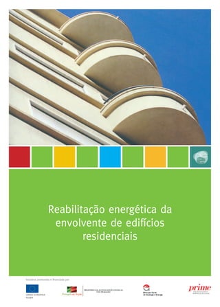 Reabilitação energética da
                   envolvente de edifícios
                          residenciais


Iniciativa promovida e financiada por




FEDER
 