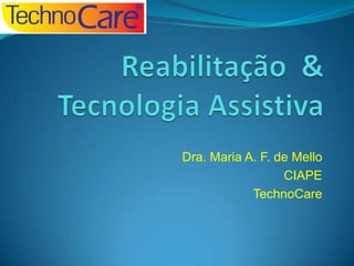 Dra. Maria A. F. de Mello
CIAPE
TechnoCare

 