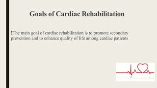 Goals of Cardiac Rehabilitation
!The main goal of cardiac rehabilitation is to promote secondary
prevention and to enhance...