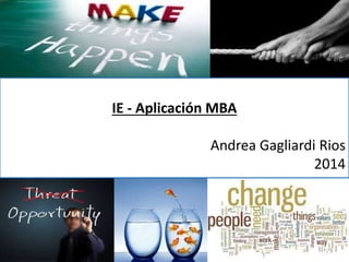 Andrea Gagliardi Rios
Lima, Perú
2013
IE - Aplicación MBA
Andrea Gagliardi Rios
2014
 