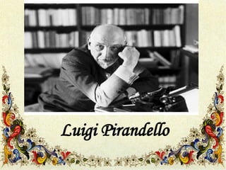 Luigi Pirandello
 