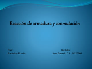 Prof: Bachiller:
Ranielina Rondòn Jose Salcedo C.I : 24225706
 