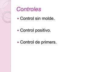Controles
   Control sin molde.

   Control positivo.

   Control de primers.
 