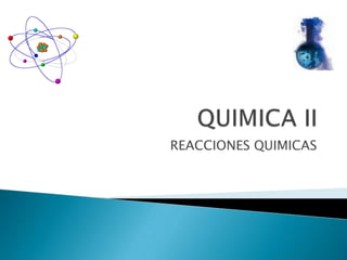 QUIMICA II REACCIONES QUIMICAS 