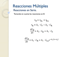 Reacciones Múltiples
Reacciones en Serie.
Tomando en cuenta las reacciones en B
R R R
R
R
R
R
R
R
 