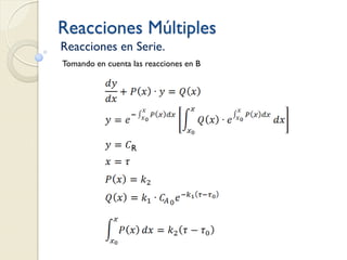 Reacciones Múltiples
Reacciones en Serie.
Tomando en cuenta las reacciones en B
R
 