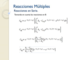 Reacciones Múltiples
Reacciones en Serie.
Tomando en cuenta las reacciones en B
R
R
R
R
 