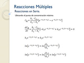 Reacciones Múltiples
Reacciones en Serie.
Ubicando el punto de concentración máxima
R
R
 