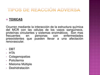    TOXICAS

Ocurren mediante la interacción de la estructura química
del MCR con las células de los vasos sanguíneos,
pro...