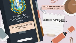 ESCUELA PROFESIONAL DE
ESTOMATOLOGÍA
REACCIONES ALERGICAS EN
ODONTOLOGIA
 