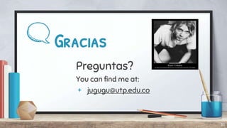 Gracias
Preguntas?
You can find me at:
+ jugugu@utp.edu.co
35
 