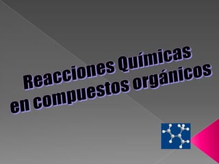 Reacciones Químicas  en compuestos orgánicos 