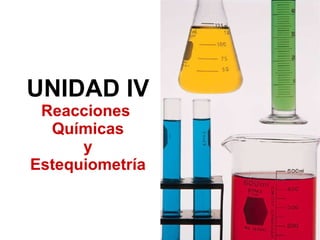 UNIDAD IV Reacciones  Químicas y Estequiometría 