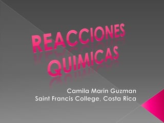 ReaccionesQuimicas Camila Marin Guzman Saint Francis College, Costa Rica 