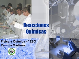 Reacciones Químicas Física y Química 4º ESO Patricia Martínez 