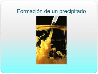 Formación de un precipitado
 
