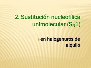 2. Sustitución nucleofílica unimolecular (SN1) 
en halogenuros de alquilo  