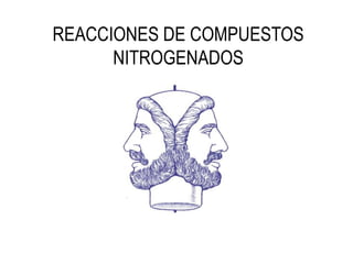 REACCIONES DE COMPUESTOS
      NITROGENADOS
 