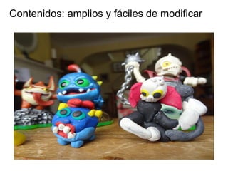 Contenidos: amplios y fáciles de modificar
 