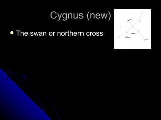 Cygnus (new) The swan or northern cross 