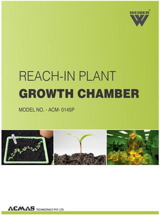 TECHNOCRACY PVT. LTD.
R
REACH-IN PLANT
GROWTH CHAMBER
MODEL NO. - ACM- 0145P
 