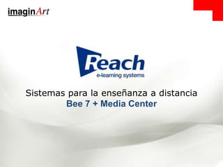 Sistemas para la enseñanza a distancia
Sistema Reach Bee 7 + Media Center
 