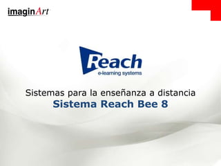 Sistemas para la enseñanza a distancia
Sistema Reach Bee 8
 