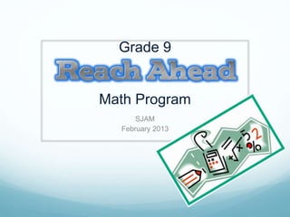 Grade 9
Math Program
SJAM
February 2013
 