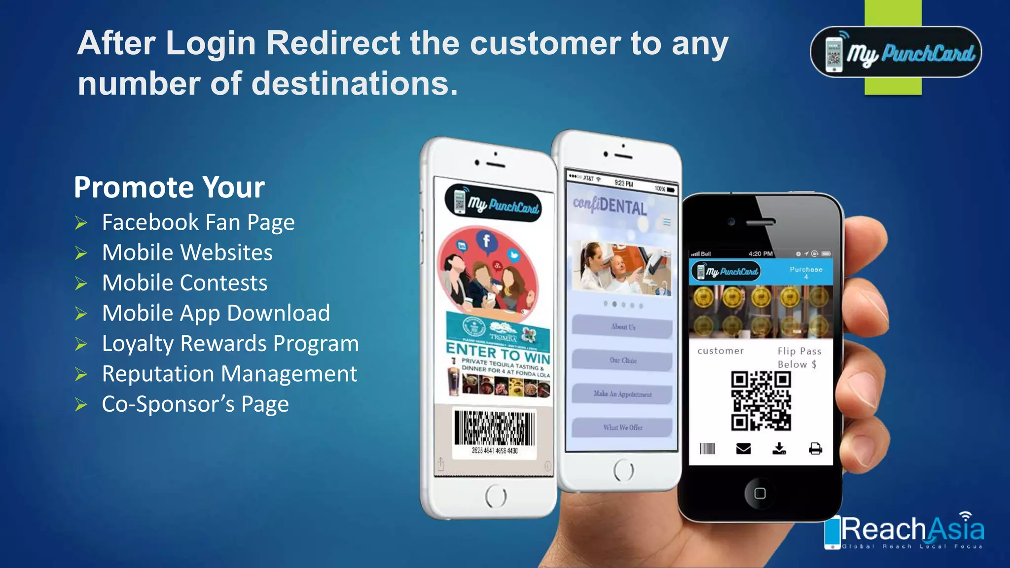 After Login Redirect the customer to any
number of destinations.
Promote Your
 Facebook Fan Page
 Mobile Websites
 Mobile Contests
 Mobile App Download
 Loyalty Rewards Program
 Reputation Management
 Co-Sponsor’s Page
 
