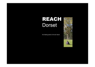 REACH
Dorset
the healing power of art and nature
 