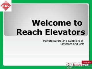 Welcome to
Reach Elevators
Manufacturers and Suppliers of
Elevators and Lifts

 