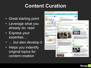Content Curation
• Great starting point
• Leverage what you
already do: read
• Express your
expertise…
• … but also develop it
• Helps you indentify
original topics for
content creation
 