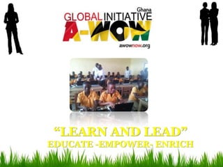 “LEARN AND LEAD”
EDUCATE -EMPOWER- ENRICH
 