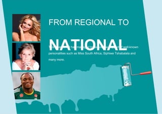FROM REGIONAL TO


NATIONAL
This year RFAD has managed to secure the support of well-known

personalities such as Miss South Africa, Siphiwe Tshabalala and

many more.
 