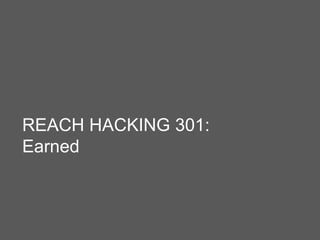 REACH HACKING 301:
Earned
 