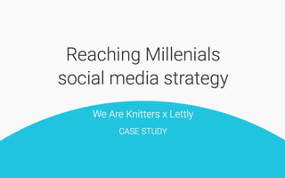 [Case Study] Reaching Millenials - social media strategy