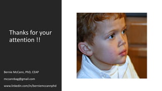 Thanks for your
attention !!
Bernie McCann, PhD, CEAP
mccannbag@gmail.com
www.linkedin.com/in/berniemccannphd
 
