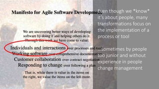 Doing agile does not mean
becoming agile
What works in one
team/department/company
may not work in another
It’s easy to ge...