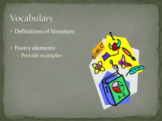  Definitions of literature


 Poetry elements
   Provide examples
 