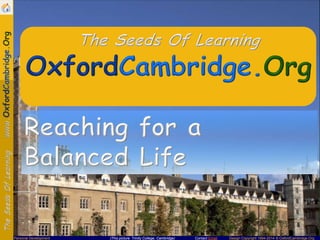 Personal Development

(This picture: Trinity College, Cambridge)

Contact Email

Design Copyright 1994-2014 © OxfordCambridge.Org

 