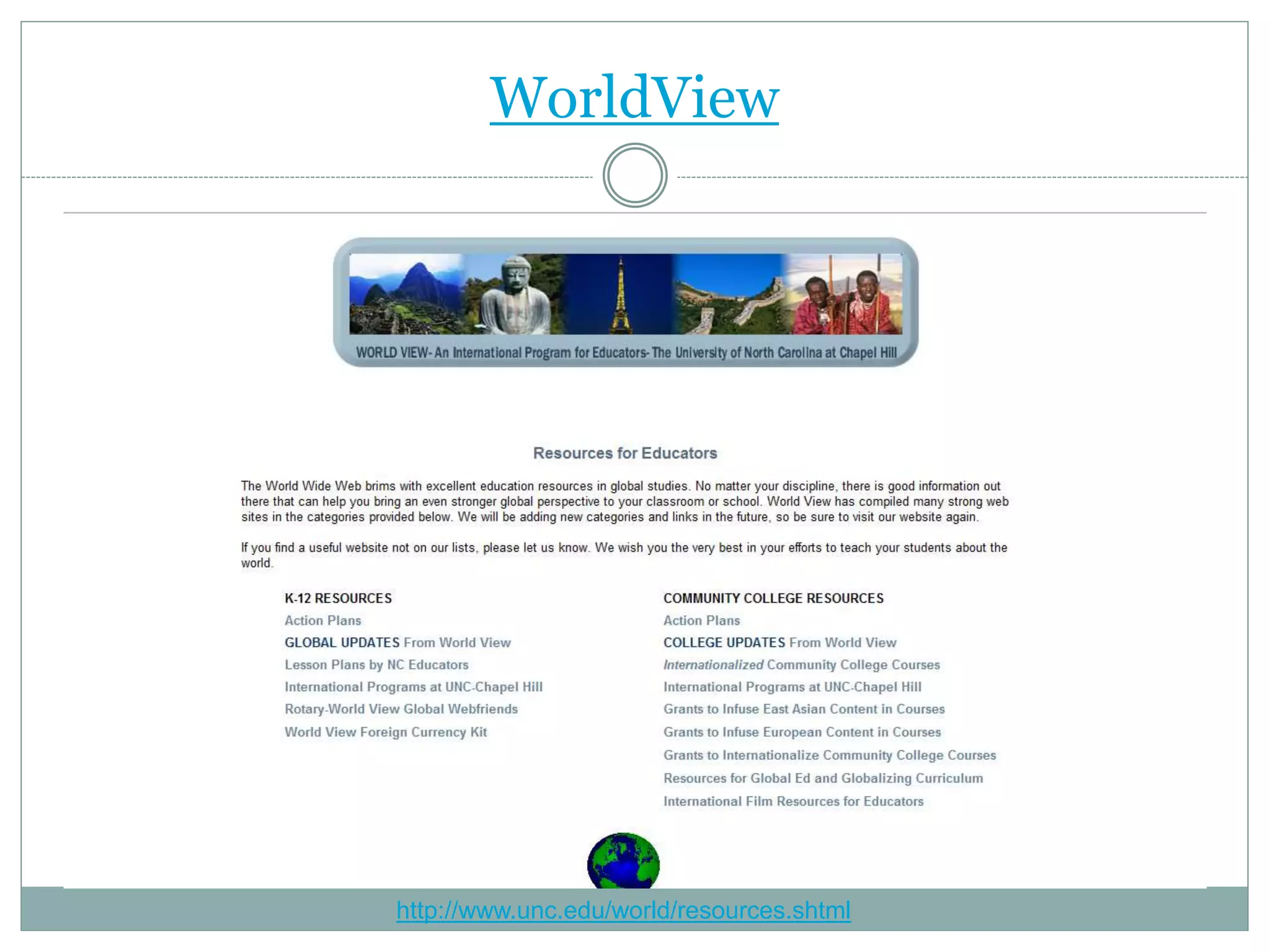 WorldView
http://www.unc.edu/world/resources.shtml
 