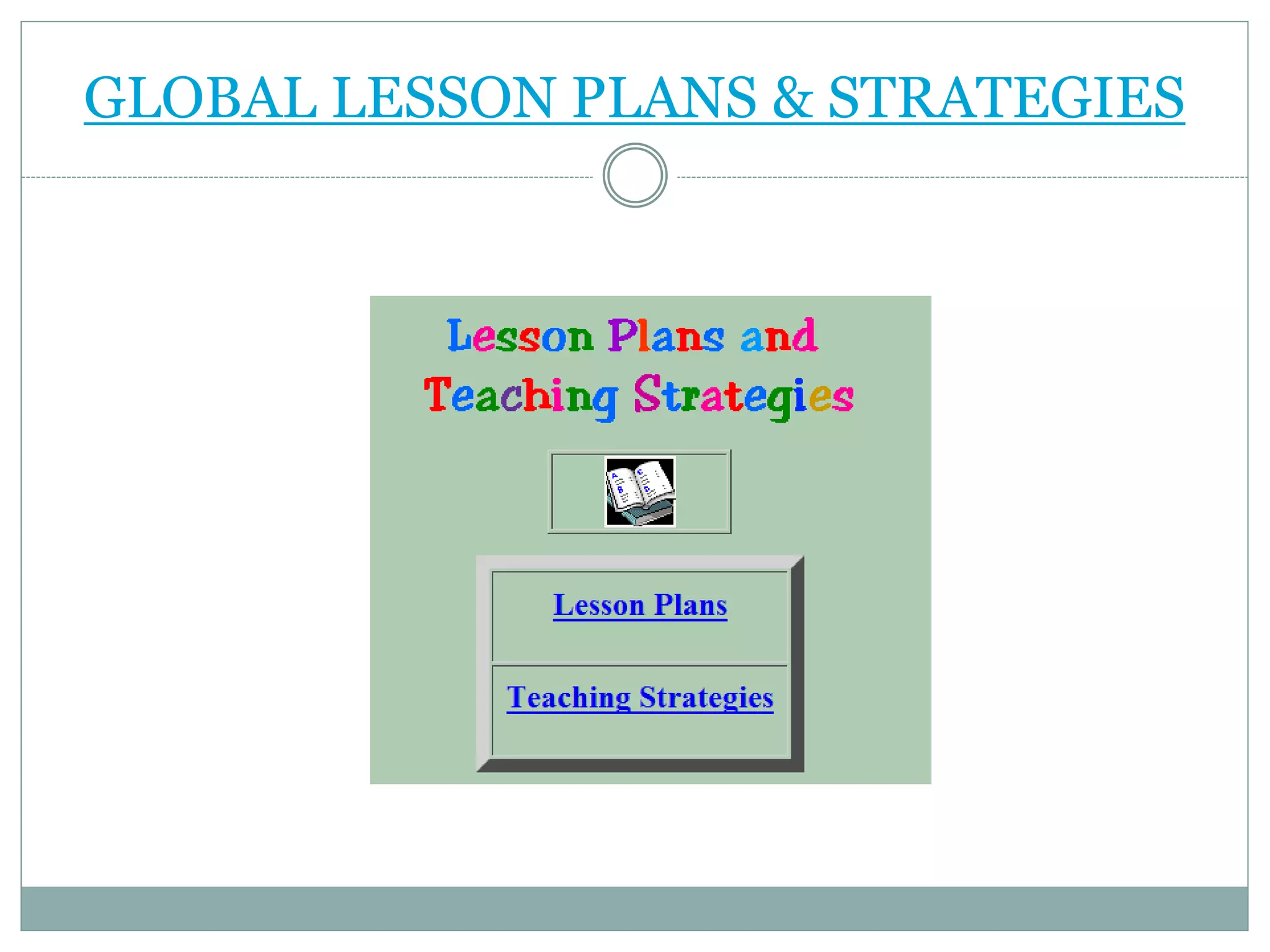 GLOBAL LESSON PLANS & STRATEGIES
 