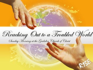 Reaching Out to a Troubled WorldReaching Out to a Troubled World
Sunday Morning at the Gadsden Church of Christ
 