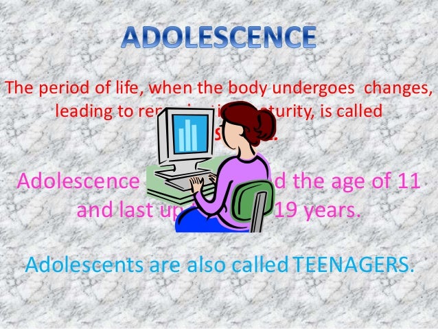 Reaching the age of adolescence