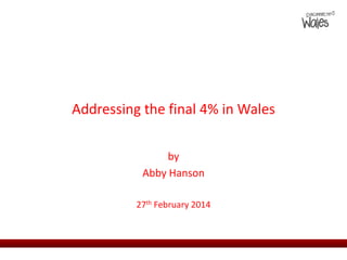 Addressing the final 4% in Wales
by
Abby Hanson
27th February 2014

 