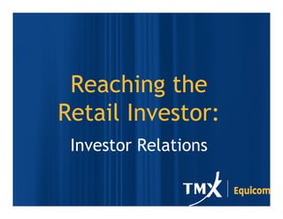 Reaching the
Retail Investor:
 Investor Relations
 